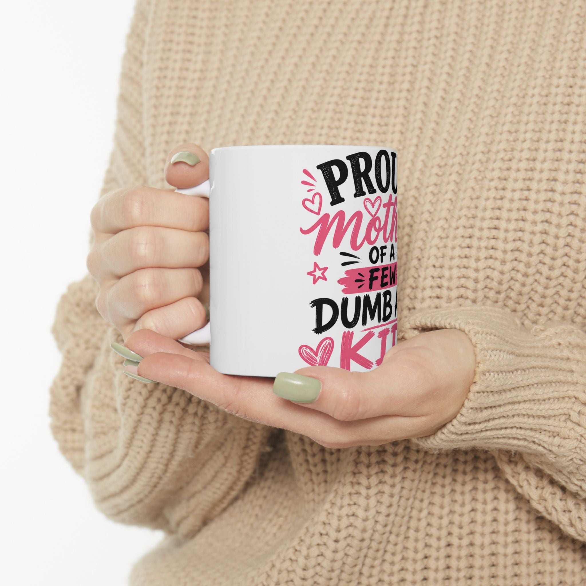 Ceramic Mug — "Proud Mother of a Few Dumb Ass Kids" Funny Sarcastic Coffee Cup (11oz)