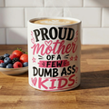 Ceramic Mug — "Proud Mother of a Few Dumb Ass Kids" Funny Sarcastic Coffee Cup (11oz)