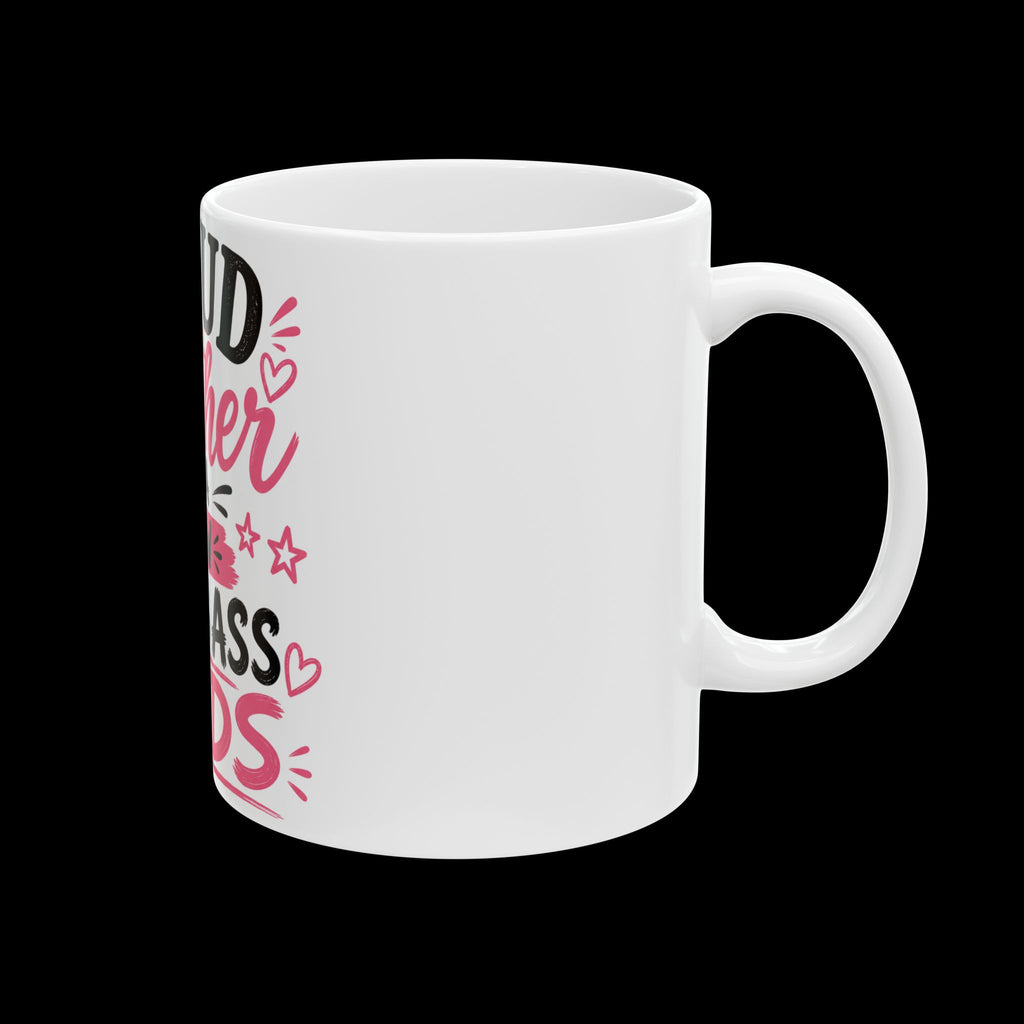 Ceramic Mug — "Proud Mother of a Few Dumb Ass Kids" Funny Sarcastic Coffee Cup (11oz)