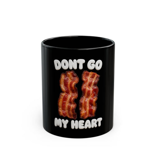 Don't Go My Heart Bacon Mug — Funny Breakfast Coffee Cup (11oz)