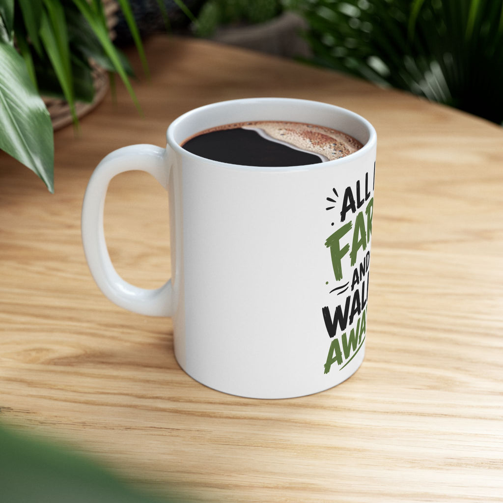 Funny Ceramic Mug — "All I Do Is Fart... and Walk Away" Humorous Coffee Cup