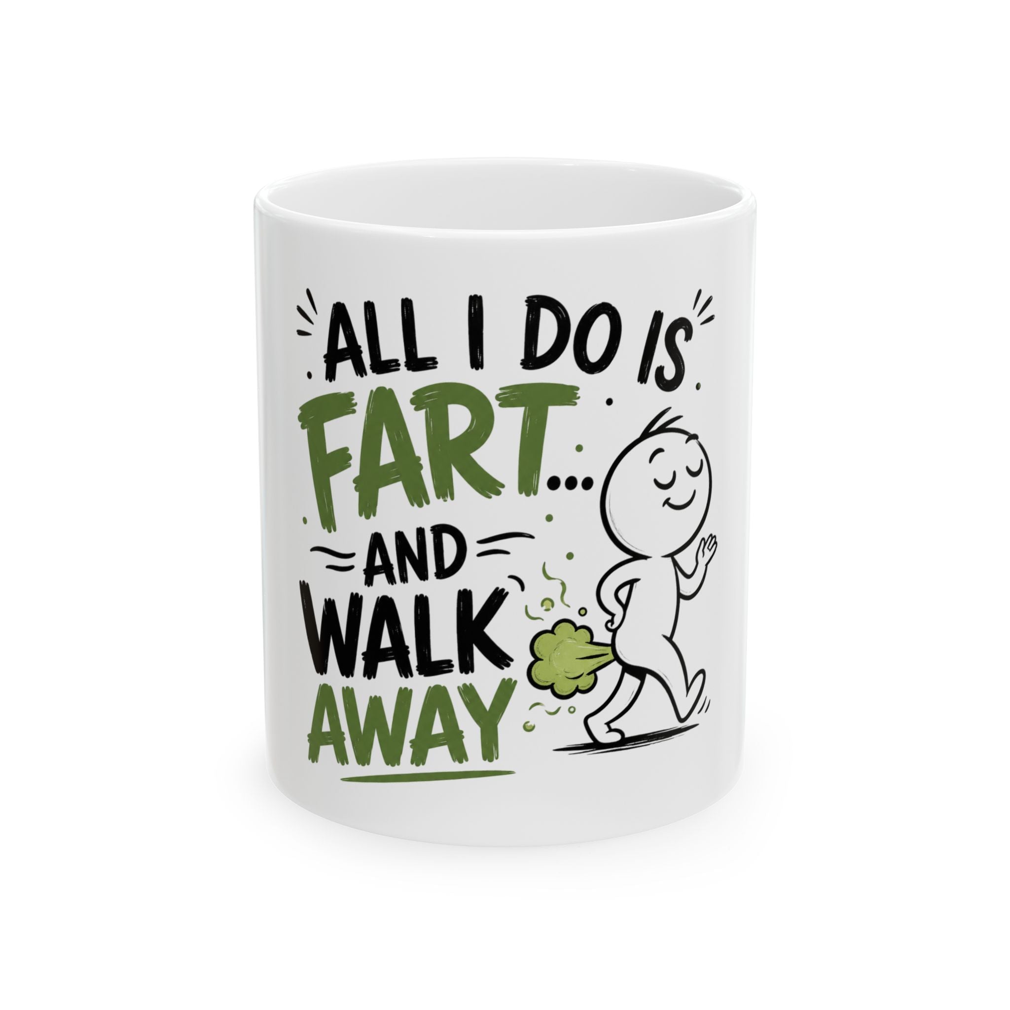 Funny Ceramic Mug — "All I Do Is Fart... and Walk Away" Humorous Coffee Cup